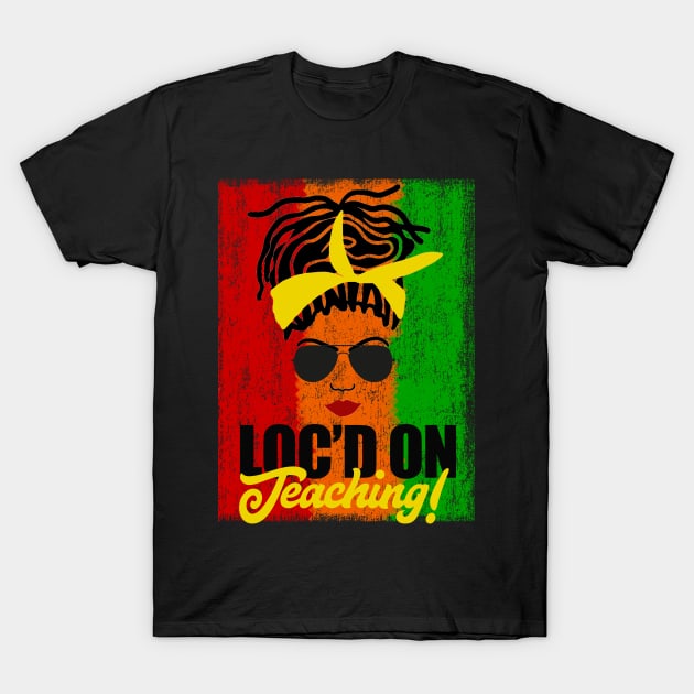 Locd on Teaching African American Teacher Locs T-Shirt by blackartmattersshop